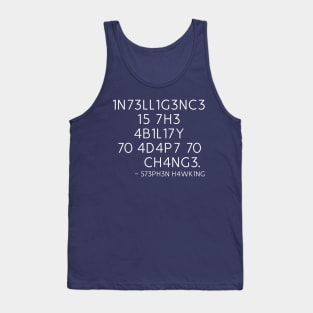 INTELLIGENCE IS THE ABILITY TO ADAPT TO CHANGE - STEPHEN HAWKING Tank Top